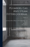 Plumbers, Gas And Steam Fitters Journal; Volume 34 1022412337 Book Cover