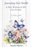 Journaling Your Health--BUTTERFLIES: A Daily Wellness & Self-Care Tracker 1968971076 Book Cover