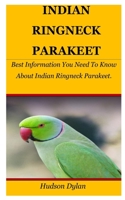 INDIAN RINGNECK PARAKEET: Best Information You Need To Know About Indian Ringneck Parakeet. B0948FF77C Book Cover