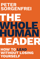 The Whole Human Leader: How to Lead Without Losing Yourself 1394403194 Book Cover
