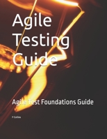 Agile Testing Guide: Agile Test Foundations Guide B0BW23RY3D Book Cover