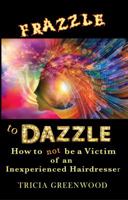 Frazzle to Dazzle: How to Not Be a Victim of Inexperienced Hairdresser 0997879831 Book Cover