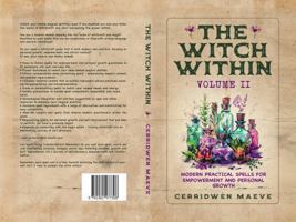 The Witch Within, Volume II: Modern Practical Spells for Empowerment and Personal Growth 1961477300 Book Cover