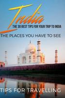 India: India Travel Guide: The 30 Best Tips for Your Trip to India - The Places You Have to See 1542977428 Book Cover
