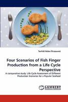 Four Scenarios of Fish Finger Production from a Life Cycle Perspective 3843359555 Book Cover