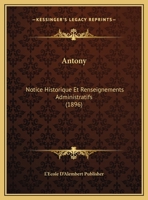 Antony: Notice Historique Et Renseignements Administratifs (1896) 1168343410 Book Cover