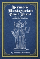 Hermetic Rosicrucian Grail Tarot: How to Read and Understand Tarot Cards 1667838865 Book Cover