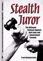 Stealth Juror: The Ultimate Defense Against Bad Laws and Government Tyranny 158160338X Book Cover