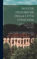 Notitie historiche della citta d'Ancona: Gia termine dell' antico regno d'Italia con diuersi auuenimenti nella Marca Anconitana, & in detto regno accaduti 1017736499 Book Cover