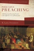 Persuasive Preaching: A Biblical and Practical Guide to the Effective Use of Persuasion 1683592182 Book Cover