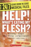 Help! What's Eating My Flesh?: Runaway Staph and Strep Infections! (24/7: Science Behind the Scenes) 0531187381 Book Cover