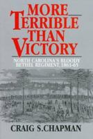 More Terrible Than Victory: North Carolina's Bloody Bethel Regiment, 1861-1865 1574882198 Book Cover