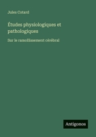 Études physiologiques et pathologiques: Sur le ramollissement cérébral (French Edition) 3388672075 Book Cover