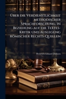 Uber Die Verdienstlichkeit Methodischer Sprachforschung: In Beziehung Auf Die Textes-Kritik Und Auslegung Romischer Rechts-Quellen (1855) 1149617268 Book Cover