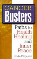Cancer Busters: Paths to Health, Healing & Inner Peace 1585950939 Book Cover