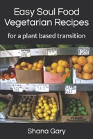 Easy Soul Food Vegetarian Recipes: for a plant based transition B08TFZ3DLH Book Cover