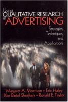 Using Qualitative Research in Advertising: Strategies, Techniques, and Applications 1412987245 Book Cover