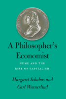 A Philosopher's Economist: Hume and the Rise of Capitalism 0226824020 Book Cover