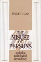 The Misuse of Persons: Analyzing Pathological Dependency 0881631396 Book Cover