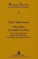 Schreiben ALS Anderes Leben: Eine Untersuchung Zu Robert Musils Roman «Der Mann Ohne Eigenschaften» 3631427719 Book Cover