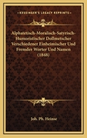 Alphatetisch-Moralisch-Satyrisch-Humoristischer Dollmetscher Verschiedener Einheimischer Und Fremder Worter Und Namen (1848) 1160780684 Book Cover
