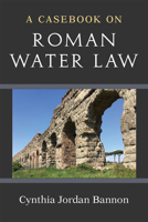 Casebook on Roman Water Law 0472037862 Book Cover