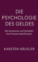 Die Psychologie des Geldes: Wie Emotionen und Verhalten Ihre Finanzen beeinflussen (Finanzfit) (German Edition) B0G58SMH6Z Book Cover