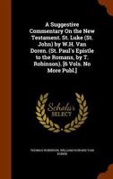 A Suggestive Commentary On the New Testament. St. Luke (St. John) by W.H. Van Doren. (St. Paul's Epistle to the Romans, by T. Robinson). [6 Vols. No More Publ.] 1359013636 Book Cover