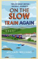 On the Slow Train Again: Twelve Great British Railway Journeys 009955285X Book Cover