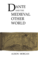 Dante and the Medieval Other World (Cambridge Studies in Medieval Literature) 0521039274 Book Cover