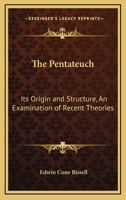 The Pentateuch, Its Origin And Structure; An Examination Of Recent Theories 1359912983 Book Cover
