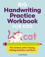 Big Handwriting Practice Workbook for Kids: Pen Control, Letter Tracing, Writing Activities, and More! 1400353017 Book Cover
