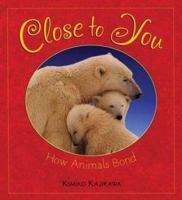 Close to You: How Animals Bond 0805081232 Book Cover