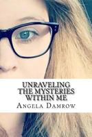 Unraveling the Mysteries Within Me 1717030750 Book Cover