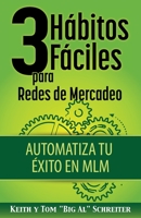 3 H?bitos F?ciles para Redes de Mercadeo : Automatiza Tu ?xito en MLM 1892366886 Book Cover