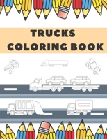 Trucks Coloring Book: For Toddlers Book Preschool For Kids ages 2-4 4-8 For Adults Fun Go B08MW32L3Z Book Cover