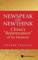 Newspeak and Newthink: China's Rejuvenation of Its Memory 9819821657 Book Cover