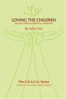 Loving The Children: Caring for One Another Creates Healing - the COACH series 1425907652 Book Cover