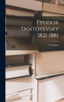 Fyodor Dostoyevsky 1821-1881 1018170561 Book Cover