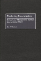 Marketing Masculinities: Gender and Management Politics in Marketing Work 0313316031 Book Cover