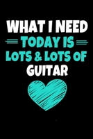 What I Need Today Is Lots Lots Guitar: Guiter Journal Gift 120 Blank Lined Page 167097975X Book Cover