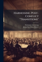 Harnessing Post-Conflict "Transitions": A Conceptual Primer 1296046974 Book Cover