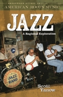 Jazz: A Regional Exploration (Greenwood Guides to American Roots Music) 0313328714 Book Cover