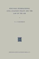 Post-War International Civil Aviation Policy and the Law of the Air 9401757070 Book Cover