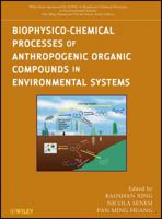 Biophysico-Chemical Processes of Anthropogenic Organic Compounds in Environmental Systems 0470539631 Book Cover