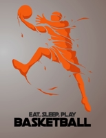 Eat, Sleep, Play Basketball: Basketball Notebook for Kids, Boys, Teens and Men, 8.5 x 11 1672668441 Book Cover