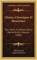 Chartes, Chroniques Et Memoriaux Pour Servir a l'Histoire de la Marche Et Du Limousin 1249005221 Book Cover