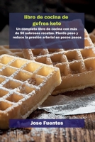 Libro de Recetas Keto Chaffle: Un completo libro de cocina con m�s de 50 sabrosas recetas. Pierde peso y reduce la presi�n arterial en pocos pasos 180285892X Book Cover