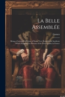 La Belle Assemblée: Being a Curious Collection of Some Very Remarkable Incidents Which Happen'd to Persons of the First Quality in France 1021616230 Book Cover