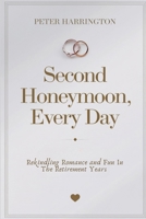 Second Honeymoon, Every Day: Rekindling Romance and Fun in the Retirement Years (Estate & Retirement Planning Series) B0DVSLQJJN Book Cover